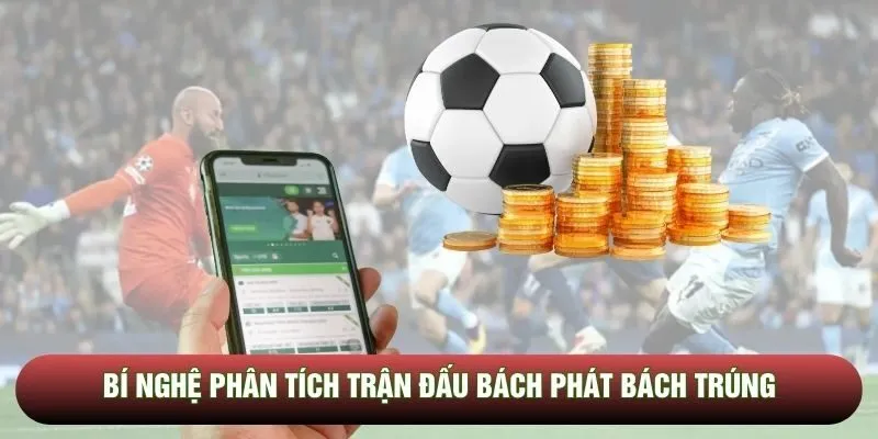 Bí nghệ phân tích trận đấu bách phát bách trúng