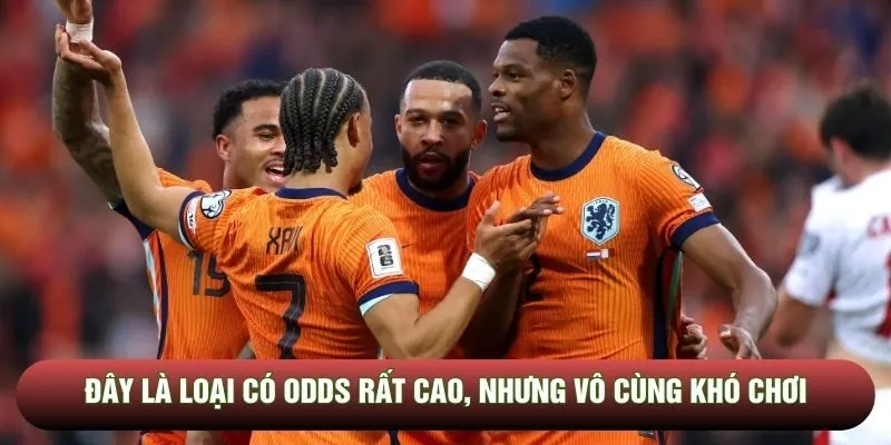 Đây là loại có Odds rất cao, nhưng vô cùng khó chơi