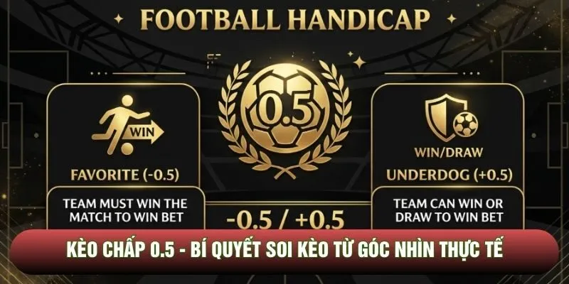 Kèo chấp 0.5 - Bí quyết soi kèo từ góc nhìn thực tế