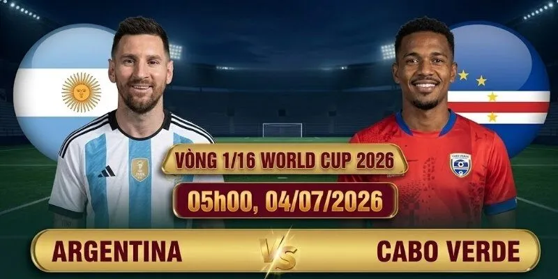 Soi Kèo Argentina vs Cabo Verde 05h00, 04/07/2026 Vòng 1/16 World Cup 2026