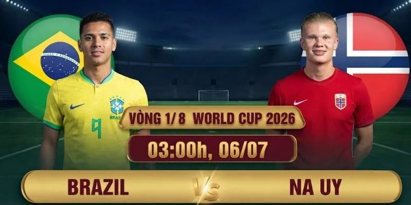 Soi kèo Brazil vs Na Uy 03:00h, 06/07 Vòng 1/8 World Cup