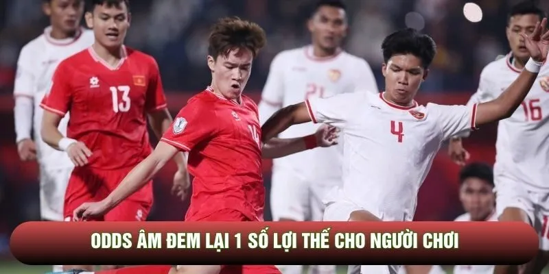 Odds âm đem lại 1 số lợi thế cho người chơi
