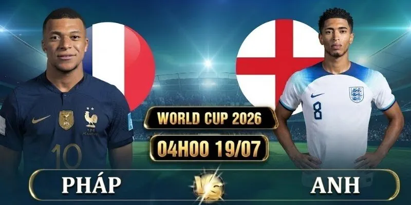 Soi Kèo Pháp Vs Anh 04h00 Ngày 19/07, Tranh Hạng 3 World Cup 2026
