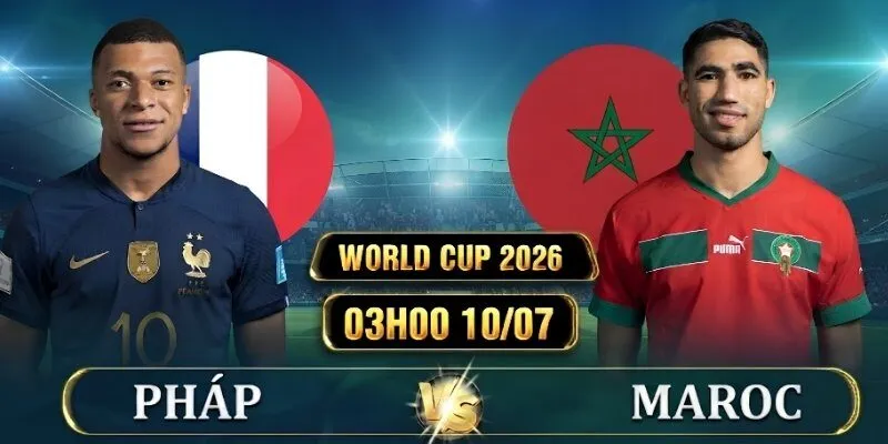 Soi Kèo Pháp Vs Maroc 03h00, 10/07 Tứ Kết World Cup 2026