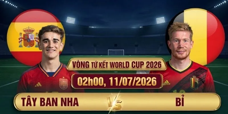 Soi Kèo Tây Ban Nha vs Bỉ 02h00 Ngày 11/07 Vòng Tứ Kết World Cup 2026